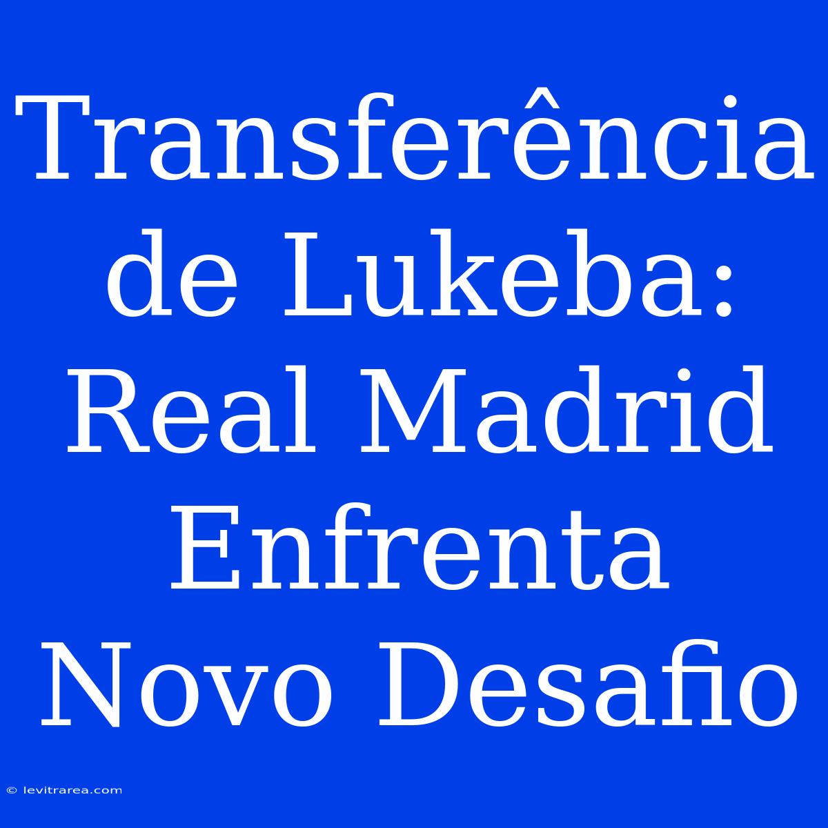 Transferência De Lukeba: Real Madrid Enfrenta Novo Desafio