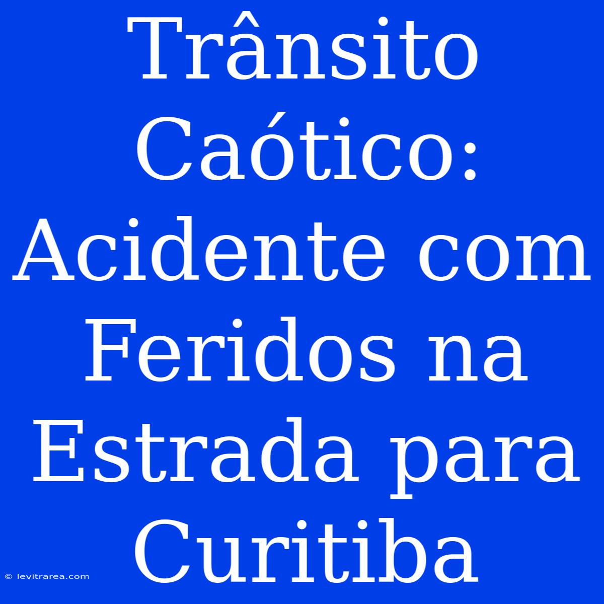 Trânsito Caótico: Acidente Com Feridos Na Estrada Para Curitiba