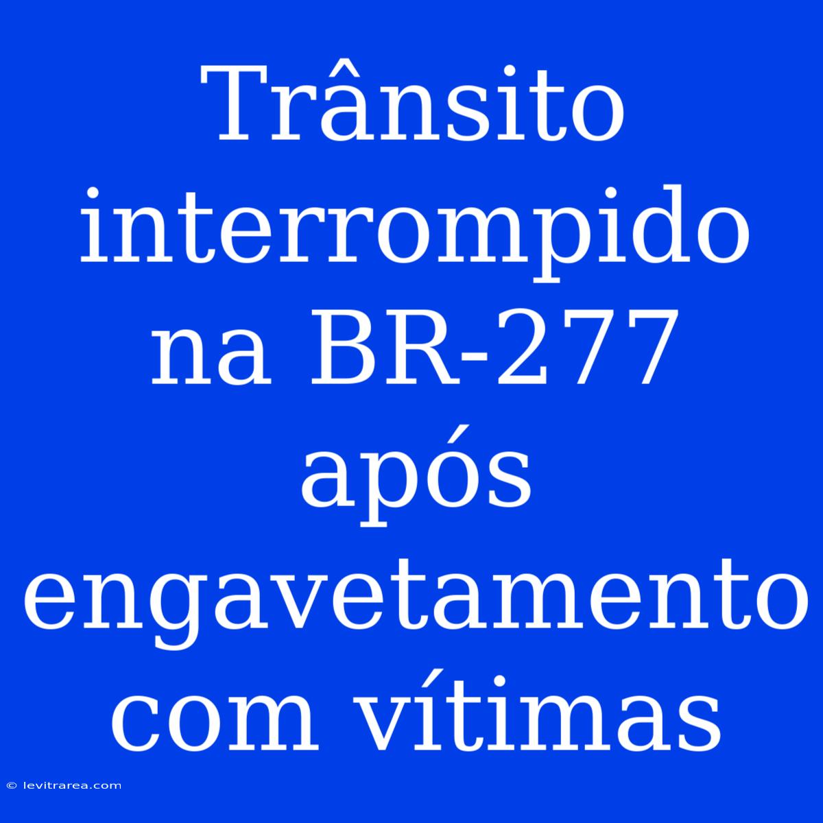 Trânsito Interrompido Na BR-277 Após Engavetamento Com Vítimas 