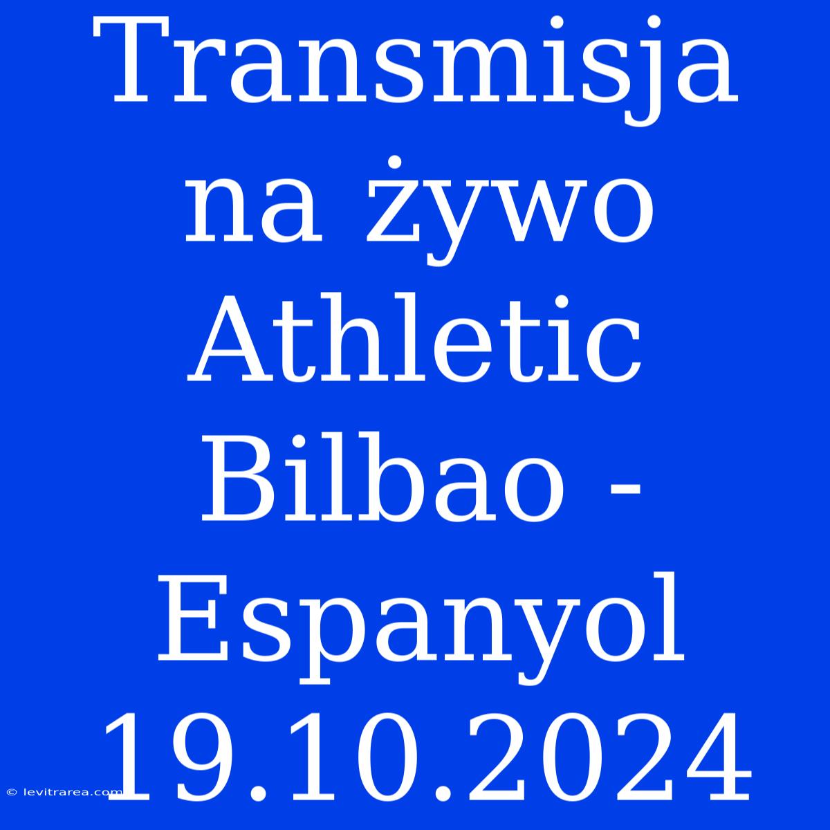 Transmisja Na Żywo Athletic Bilbao - Espanyol 19.10.2024