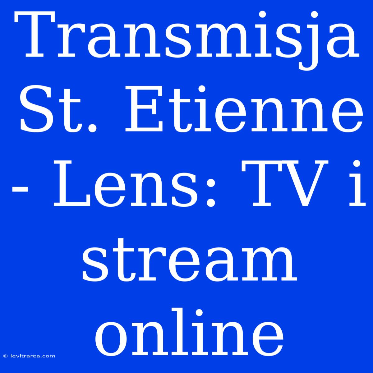 Transmisja St. Etienne - Lens: TV I Stream Online 