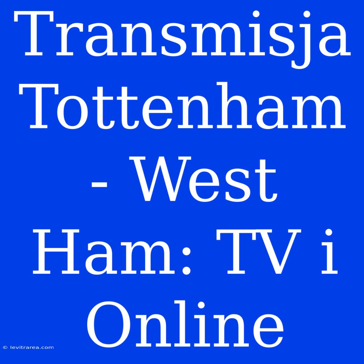 Transmisja Tottenham - West Ham: TV I Online