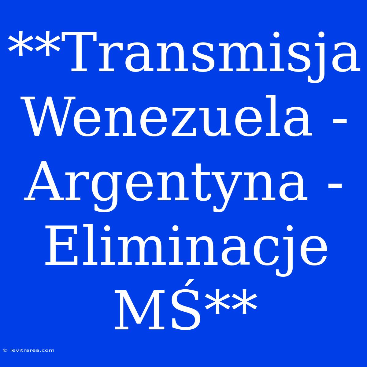 **Transmisja Wenezuela - Argentyna - Eliminacje MŚ**