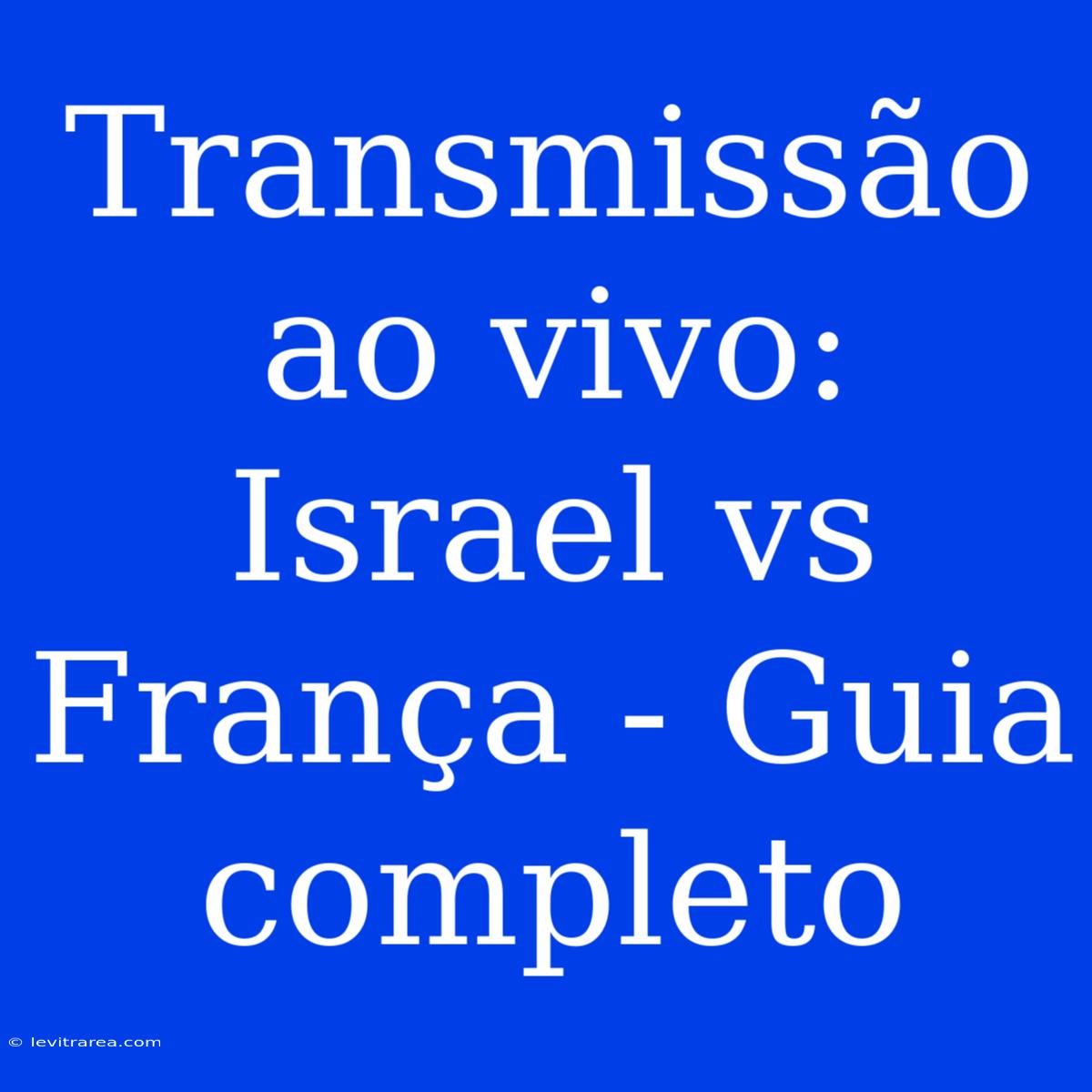 Transmissão Ao Vivo: Israel Vs França - Guia Completo