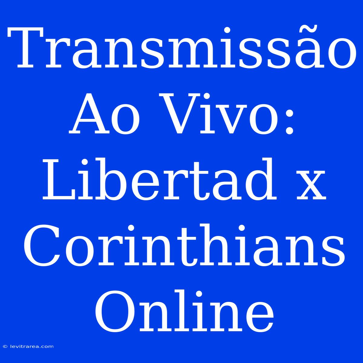 Transmissão Ao Vivo: Libertad X Corinthians Online