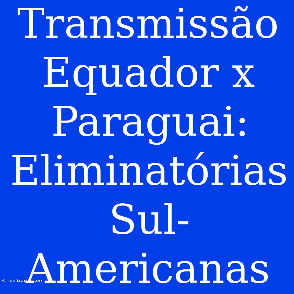 Transmissão Equador X Paraguai: Eliminatórias Sul-Americanas