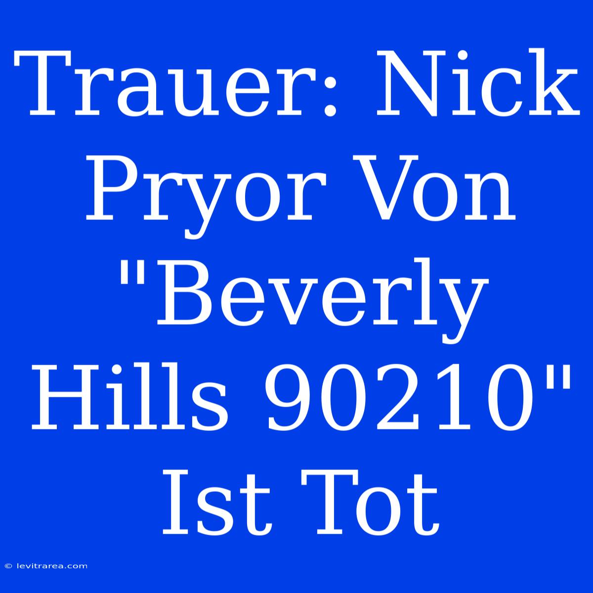 Trauer: Nick Pryor Von 