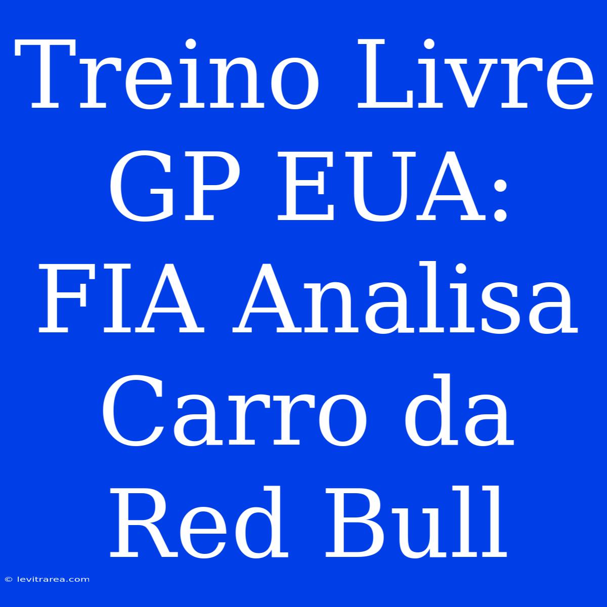 Treino Livre GP EUA: FIA Analisa Carro Da Red Bull