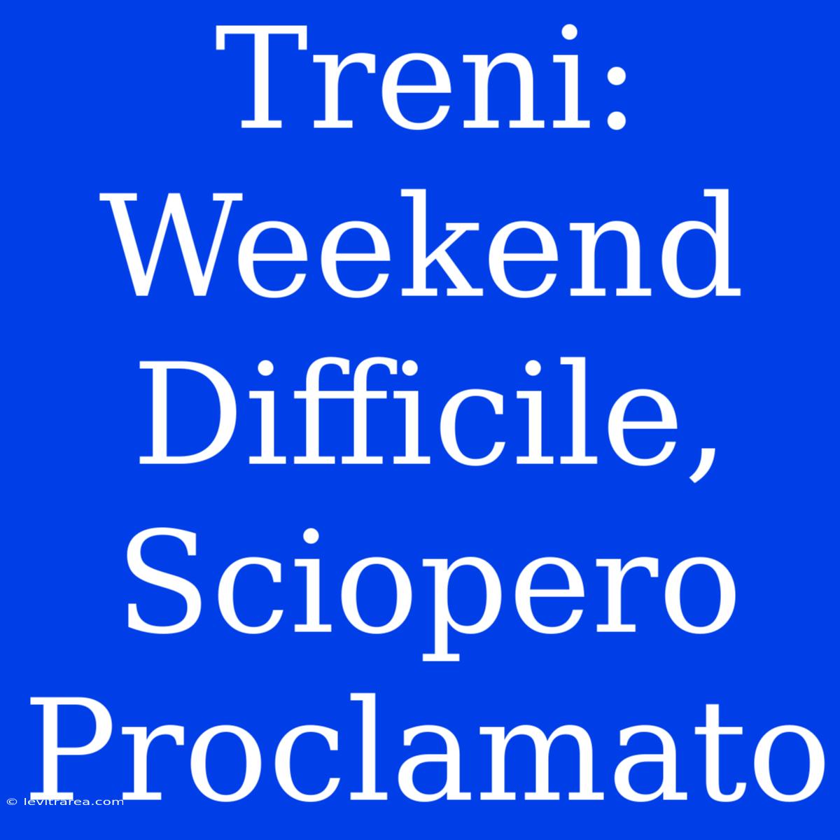 Treni: Weekend Difficile, Sciopero Proclamato