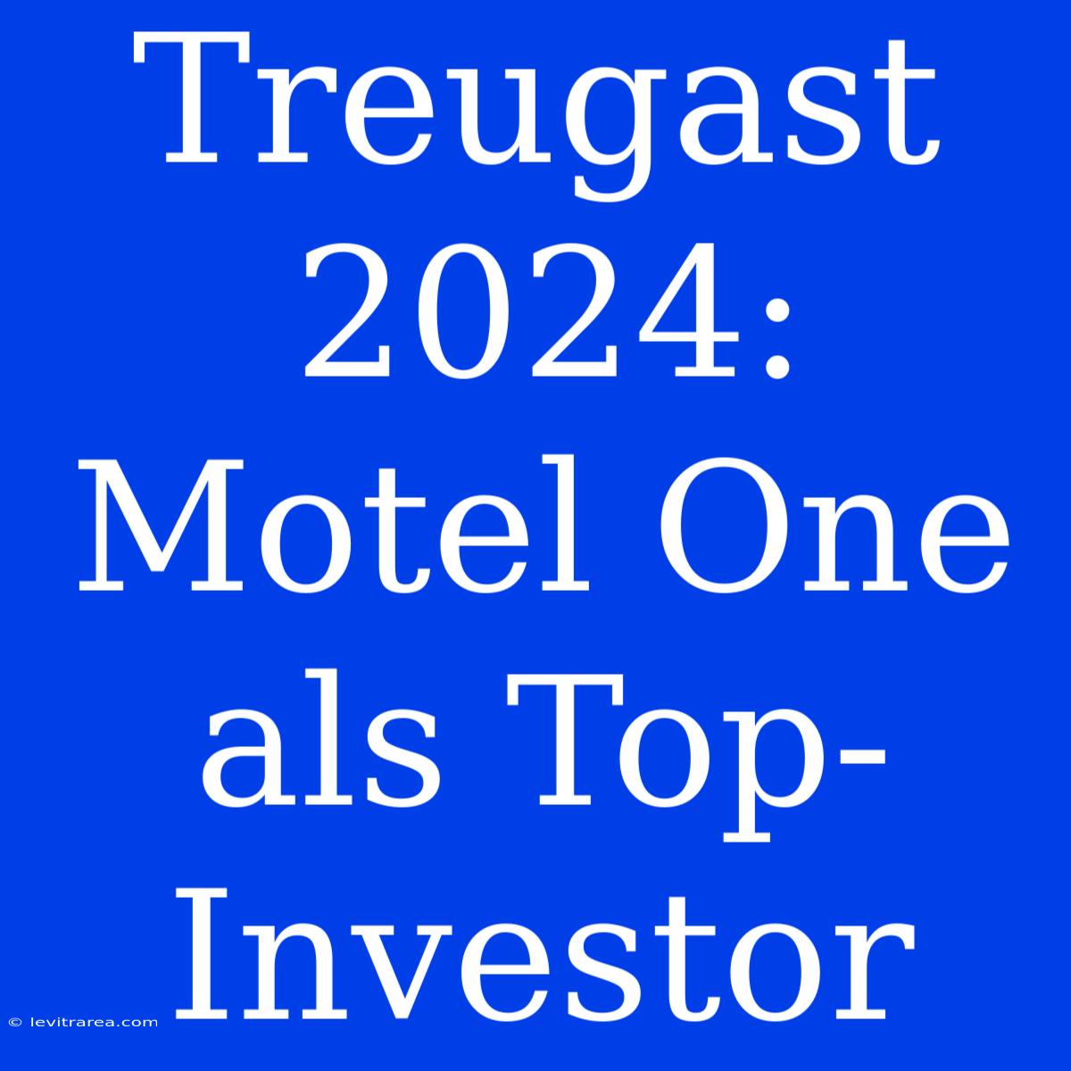 Treugast 2024: Motel One Als Top-Investor