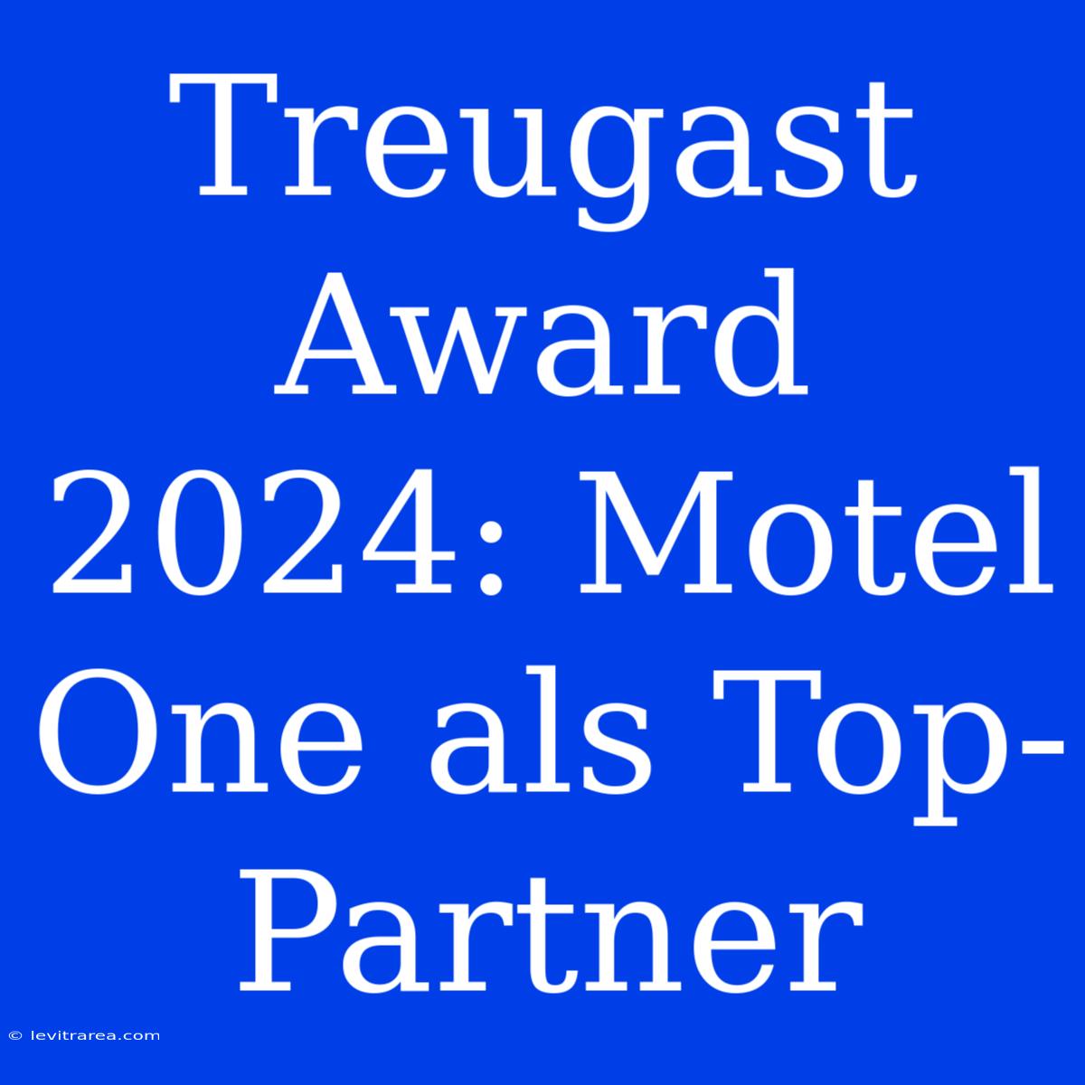 Treugast Award 2024: Motel One Als Top-Partner