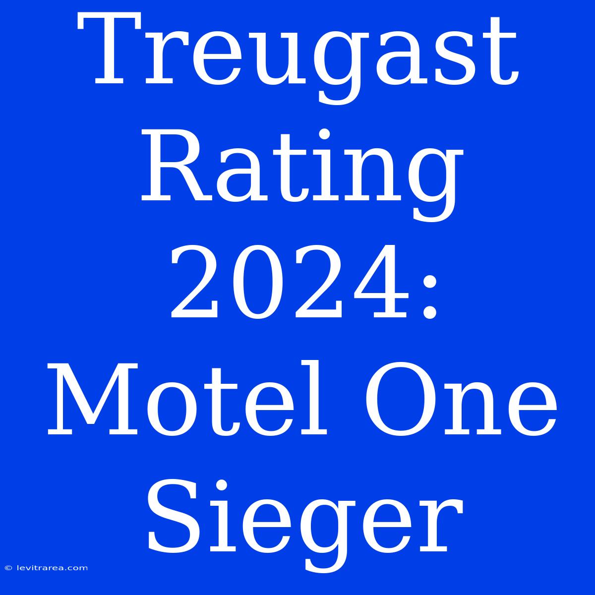 Treugast Rating 2024: Motel One Sieger