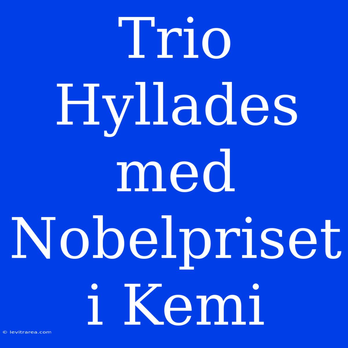 Trio Hyllades Med Nobelpriset I Kemi