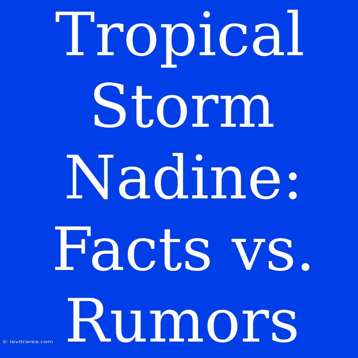 Tropical Storm Nadine: Facts Vs. Rumors