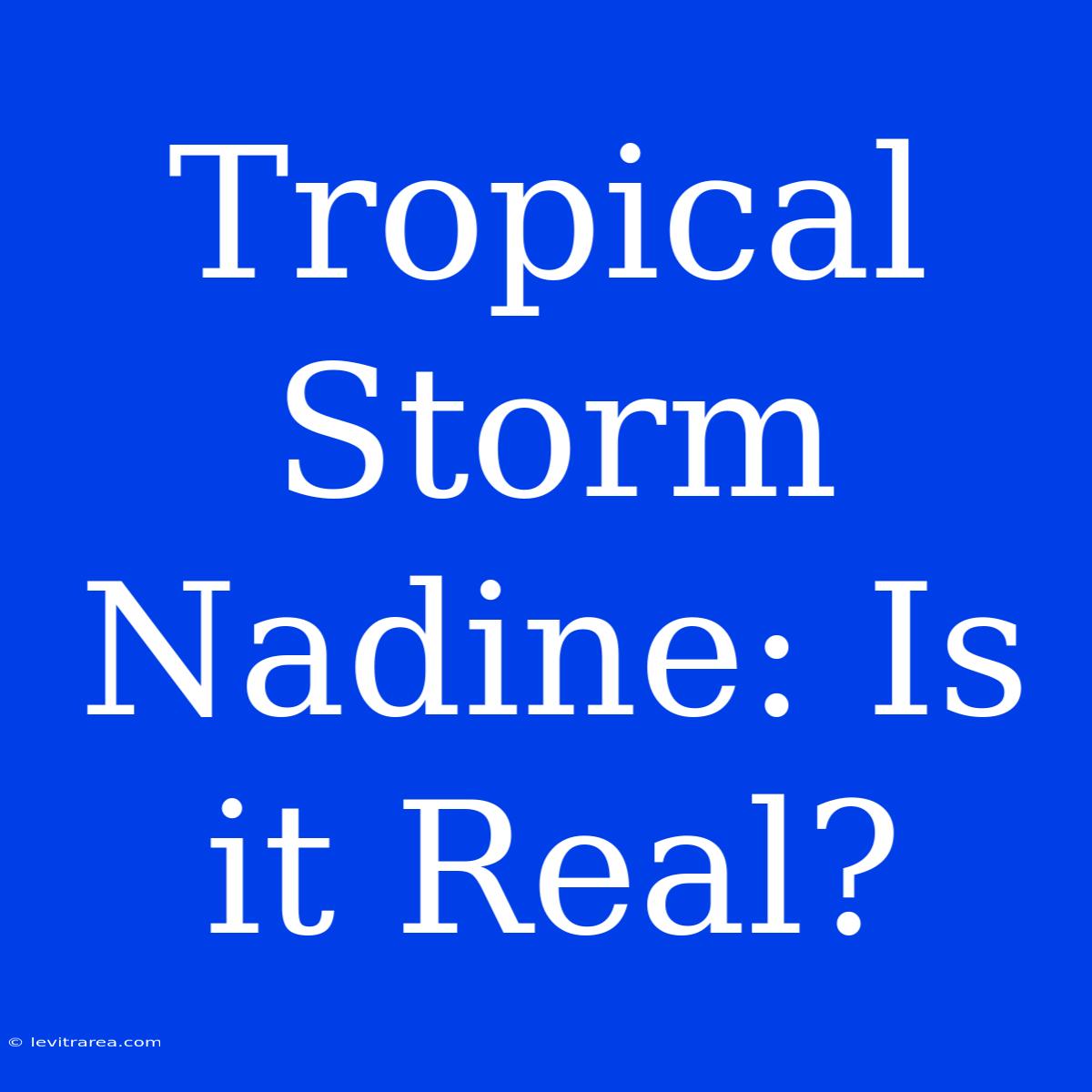 Tropical Storm Nadine: Is It Real?