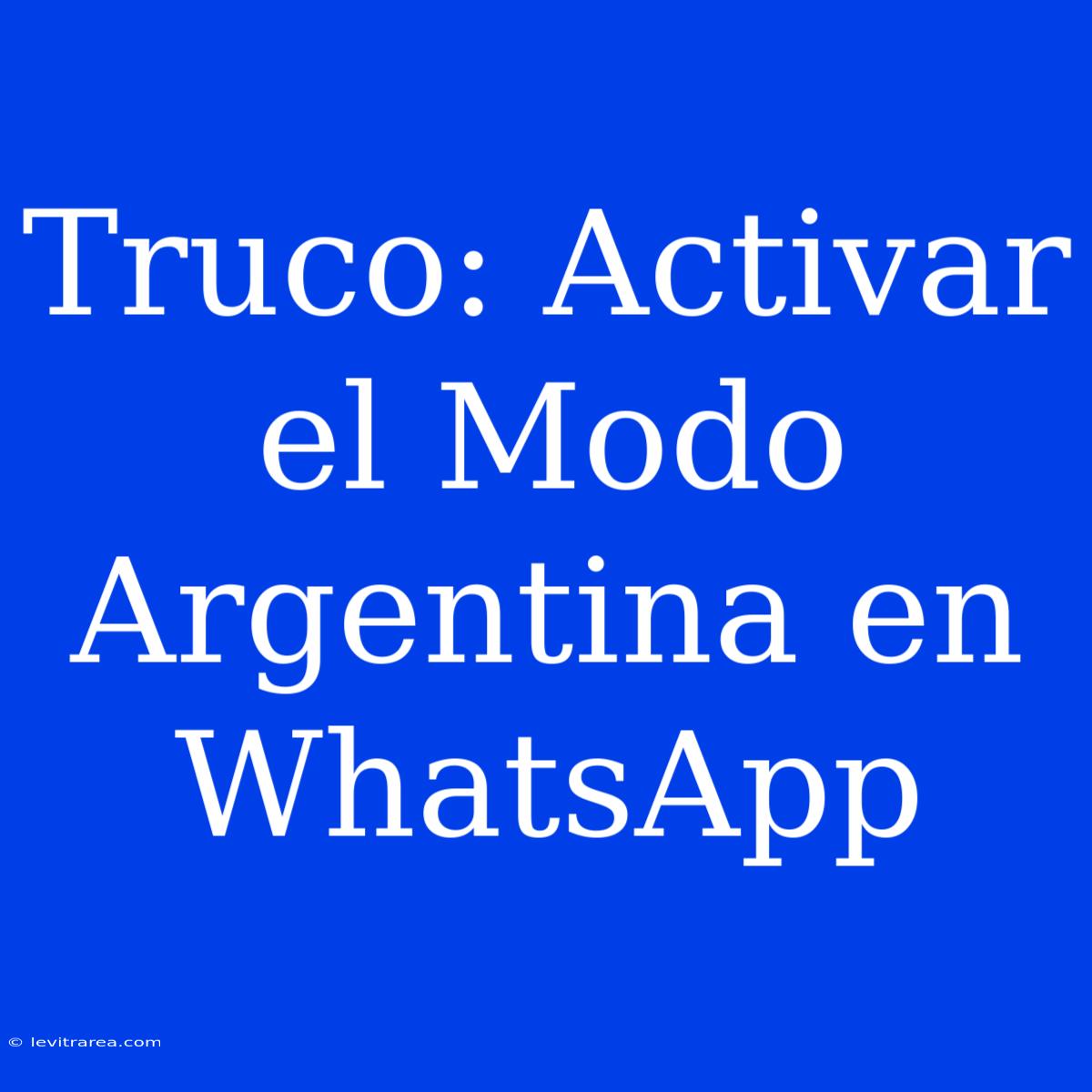 Truco: Activar El Modo Argentina En WhatsApp