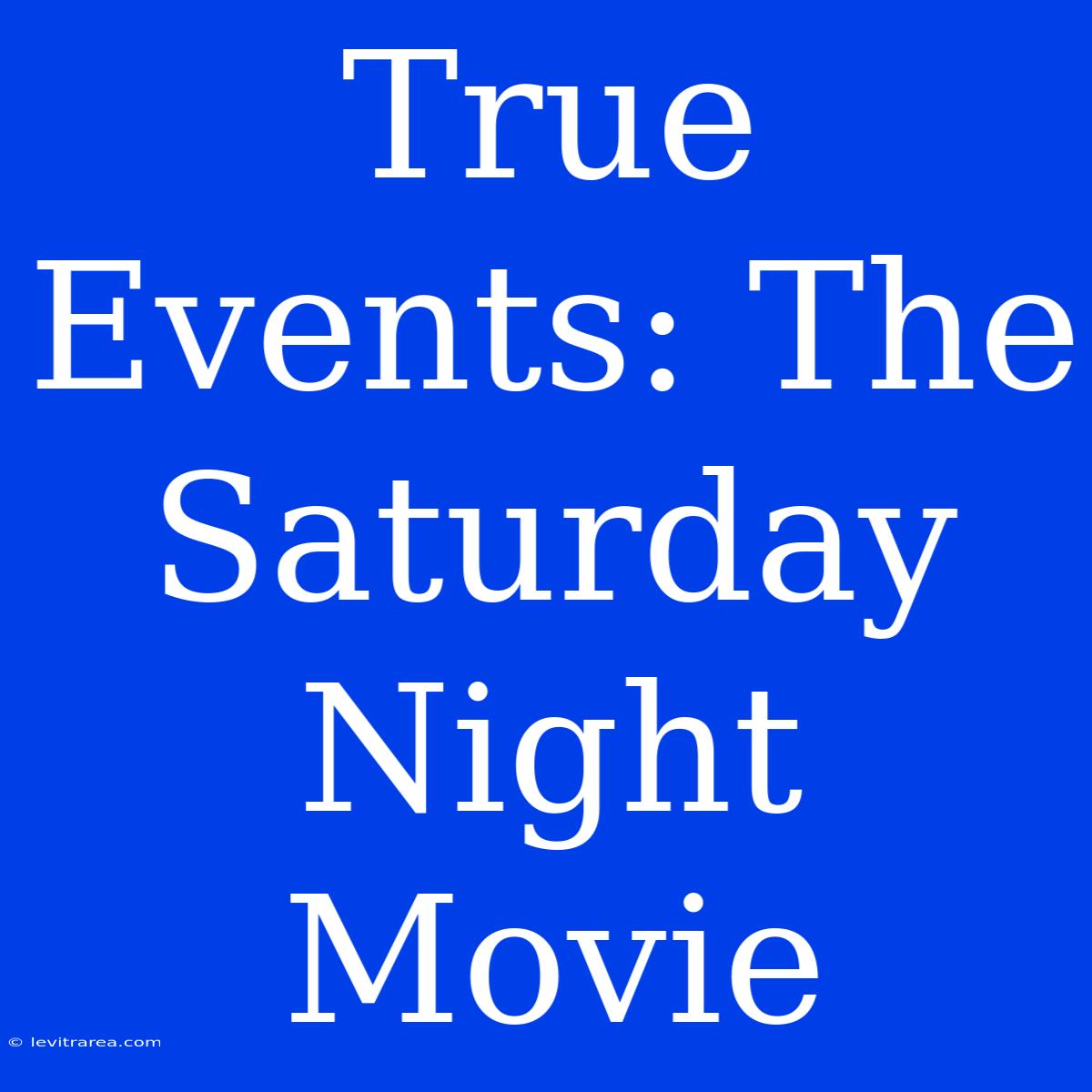 True Events: The Saturday Night Movie