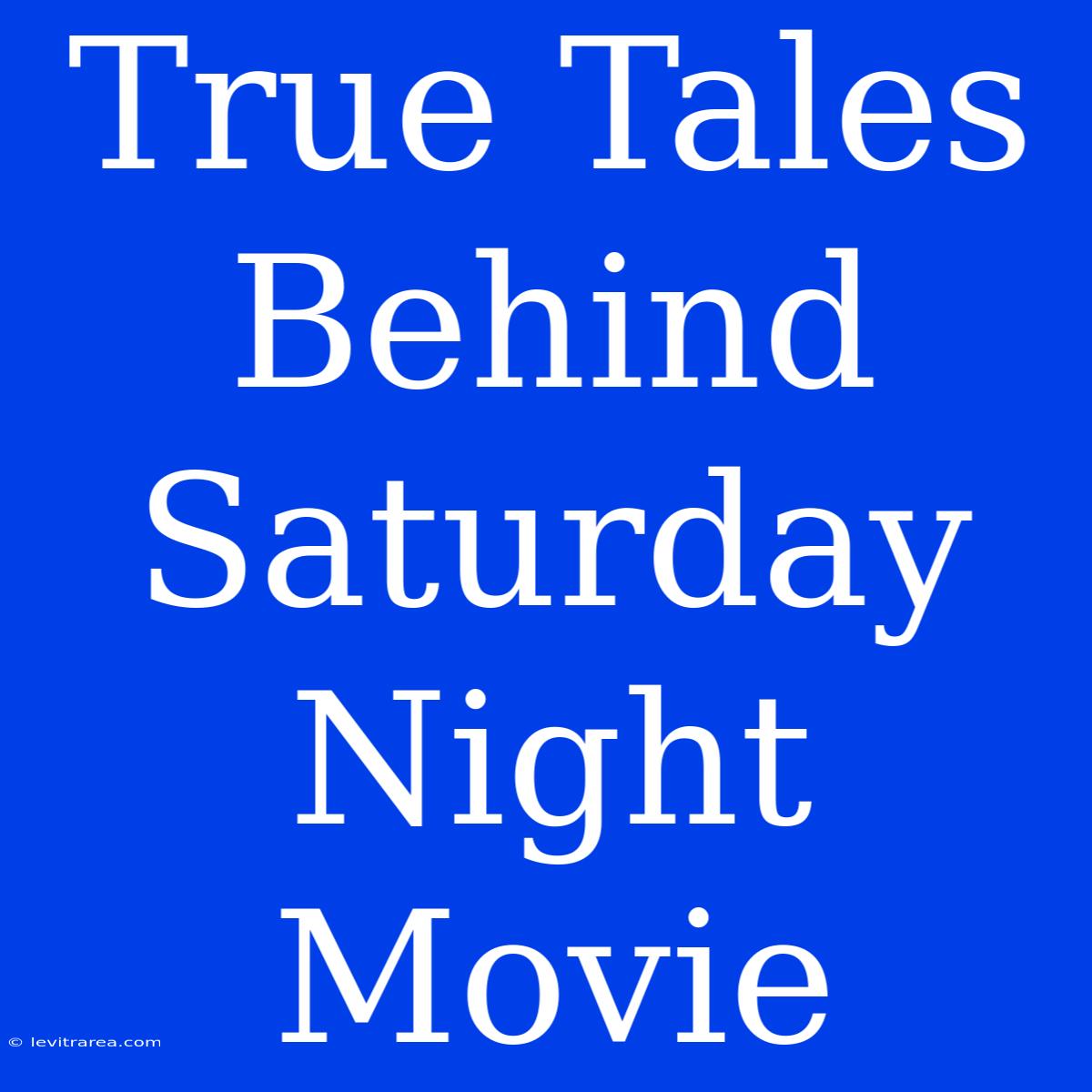 True Tales Behind Saturday Night Movie