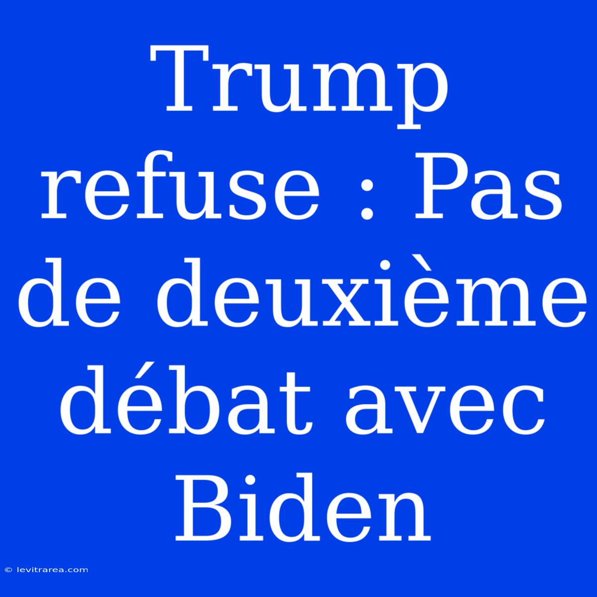 Trump Refuse : Pas De Deuxième Débat Avec Biden 