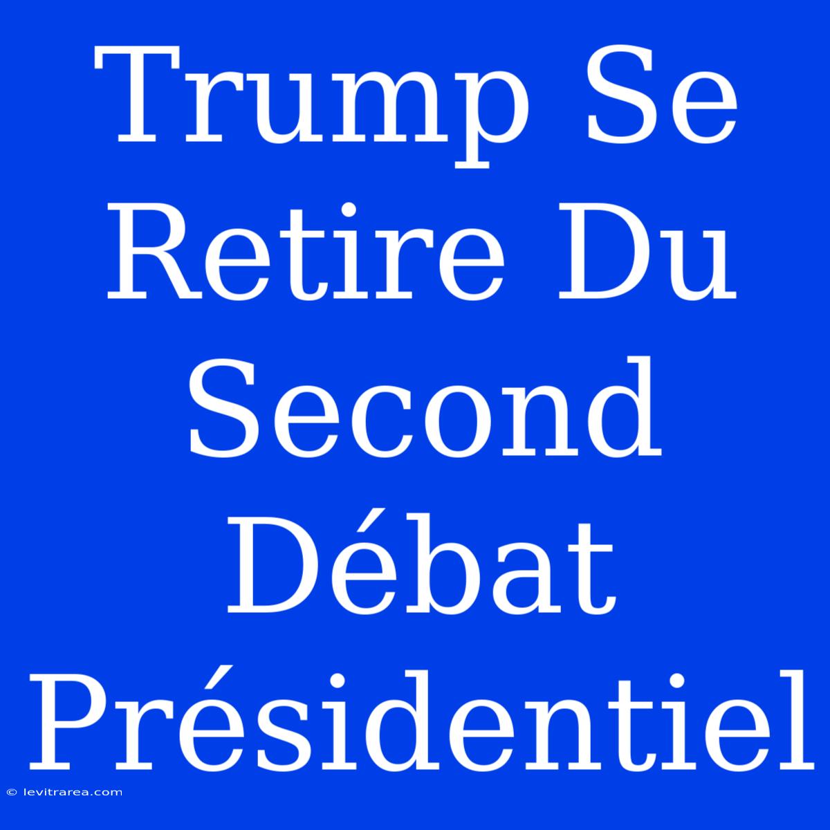 Trump Se Retire Du Second Débat Présidentiel 