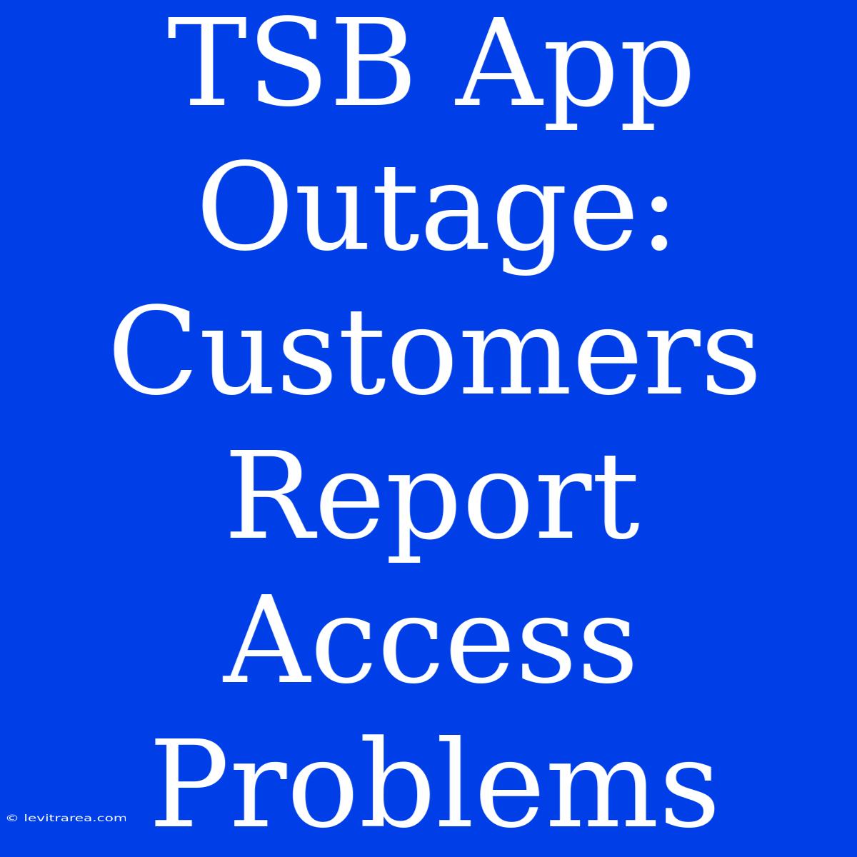 TSB App Outage: Customers Report Access Problems