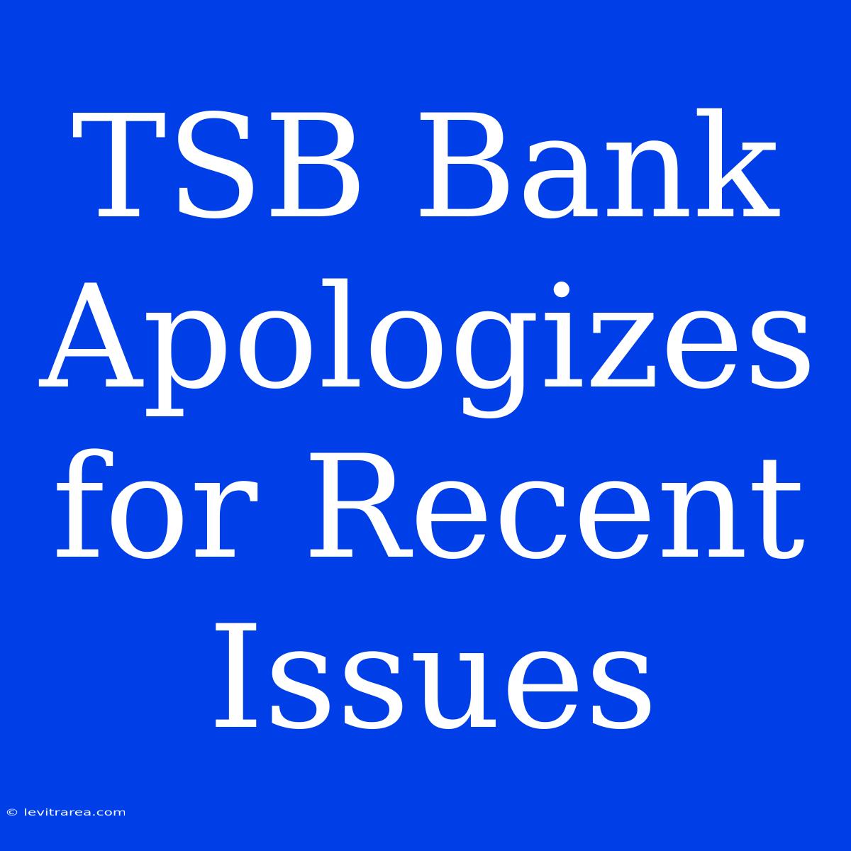 TSB Bank Apologizes For Recent Issues 