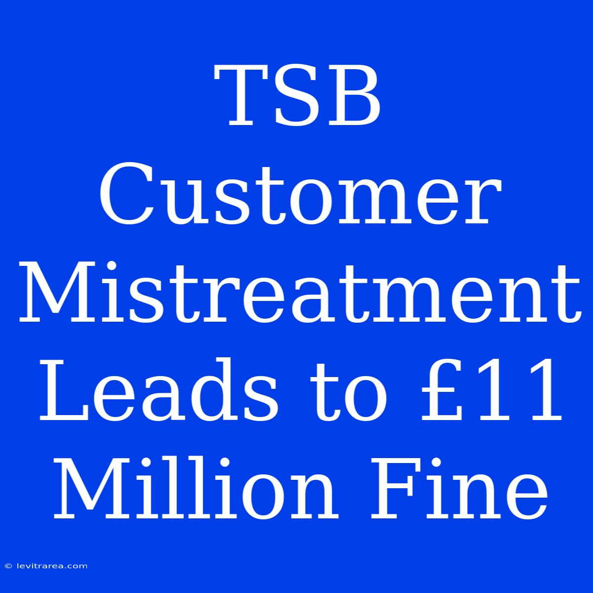 TSB Customer Mistreatment Leads To £11 Million Fine