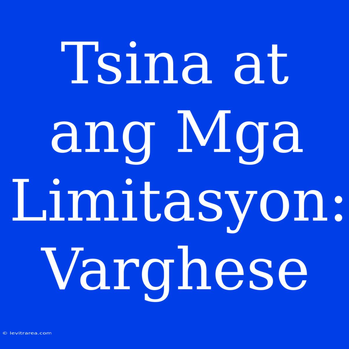 Tsina At Ang Mga Limitasyon: Varghese