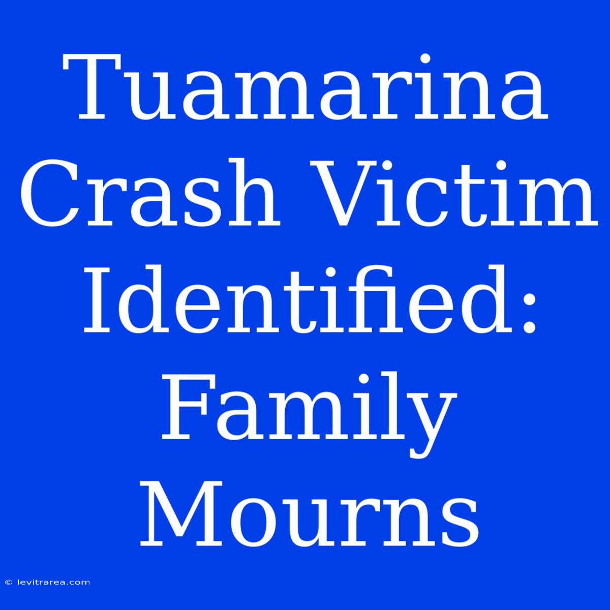 Tuamarina Crash Victim Identified: Family Mourns