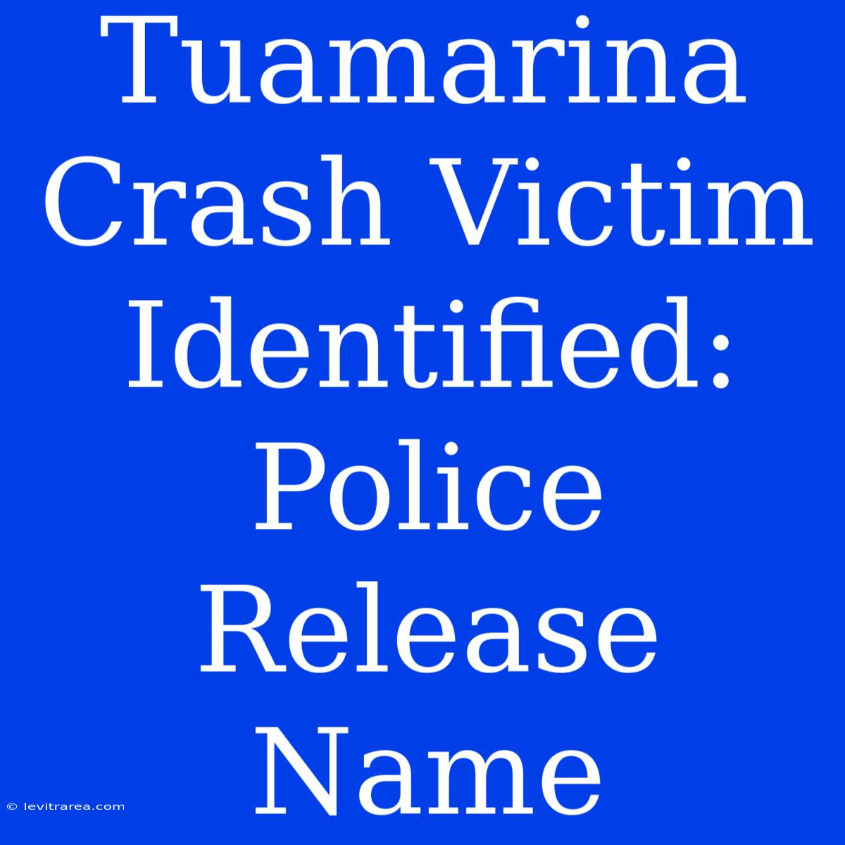 Tuamarina Crash Victim Identified: Police Release Name