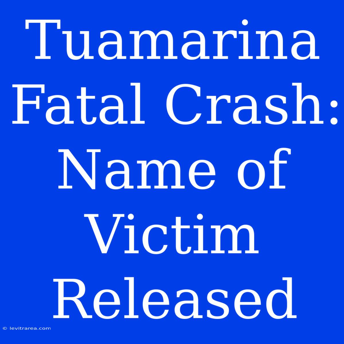 Tuamarina Fatal Crash: Name Of Victim Released