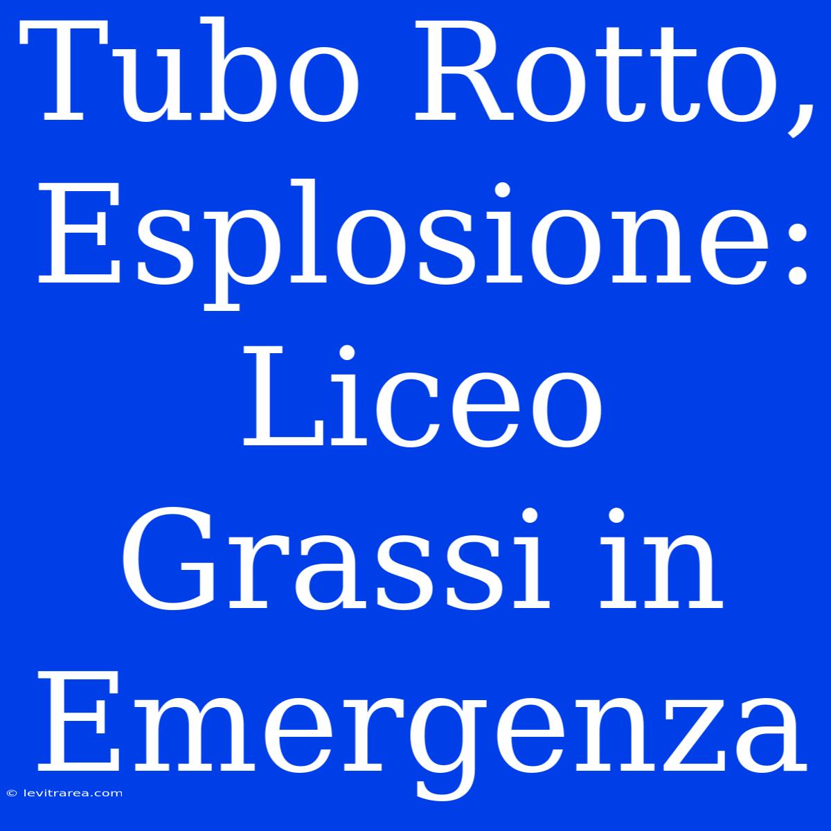 Tubo Rotto, Esplosione: Liceo Grassi In Emergenza