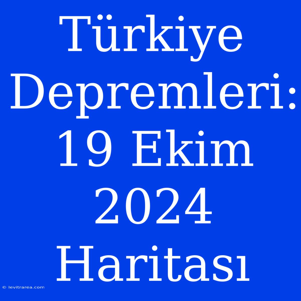 Türkiye Depremleri: 19 Ekim 2024 Haritası