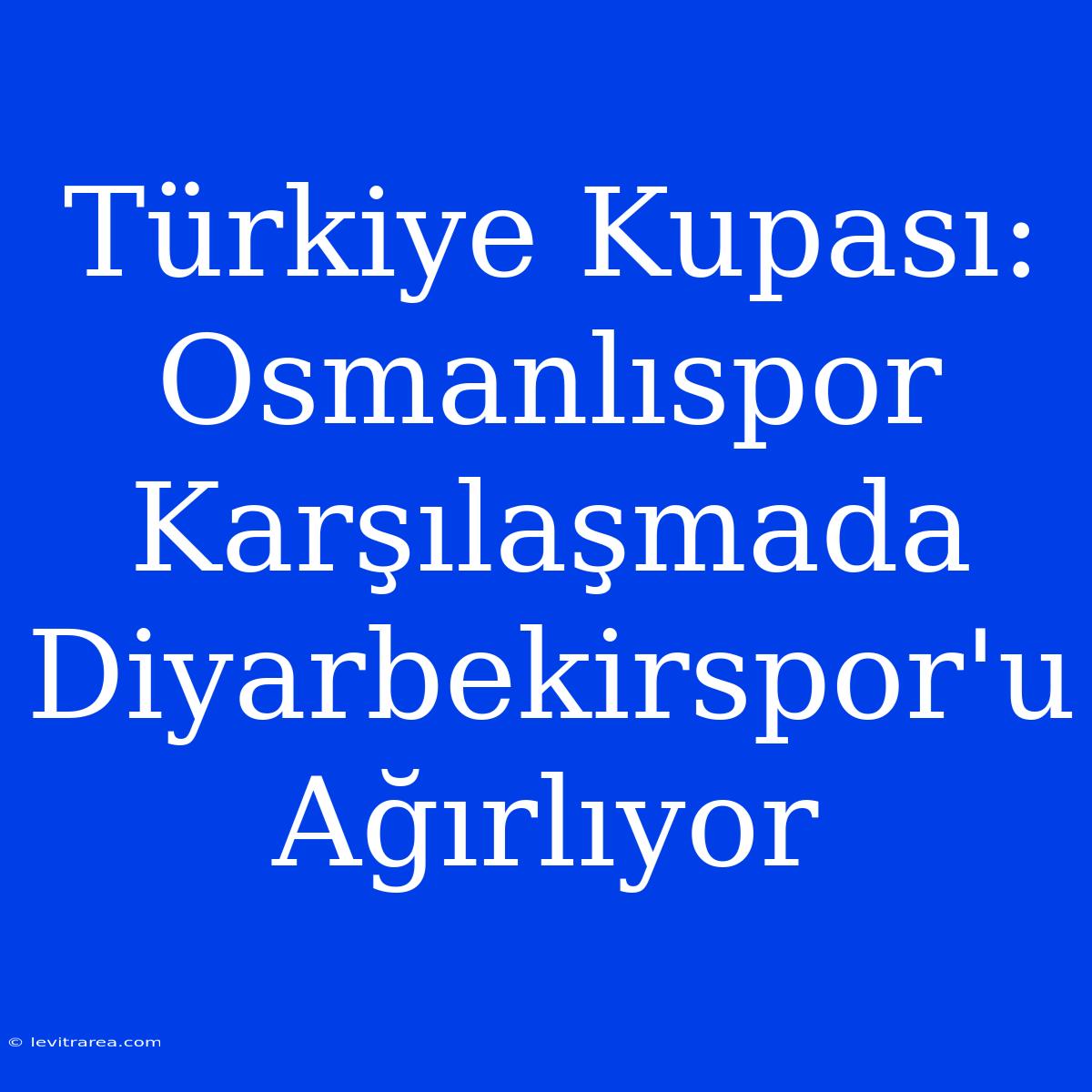 Türkiye Kupası: Osmanlıspor Karşılaşmada Diyarbekirspor'u Ağırlıyor