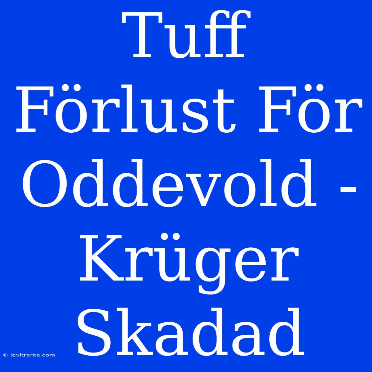 Tuff Förlust För Oddevold - Krüger Skadad