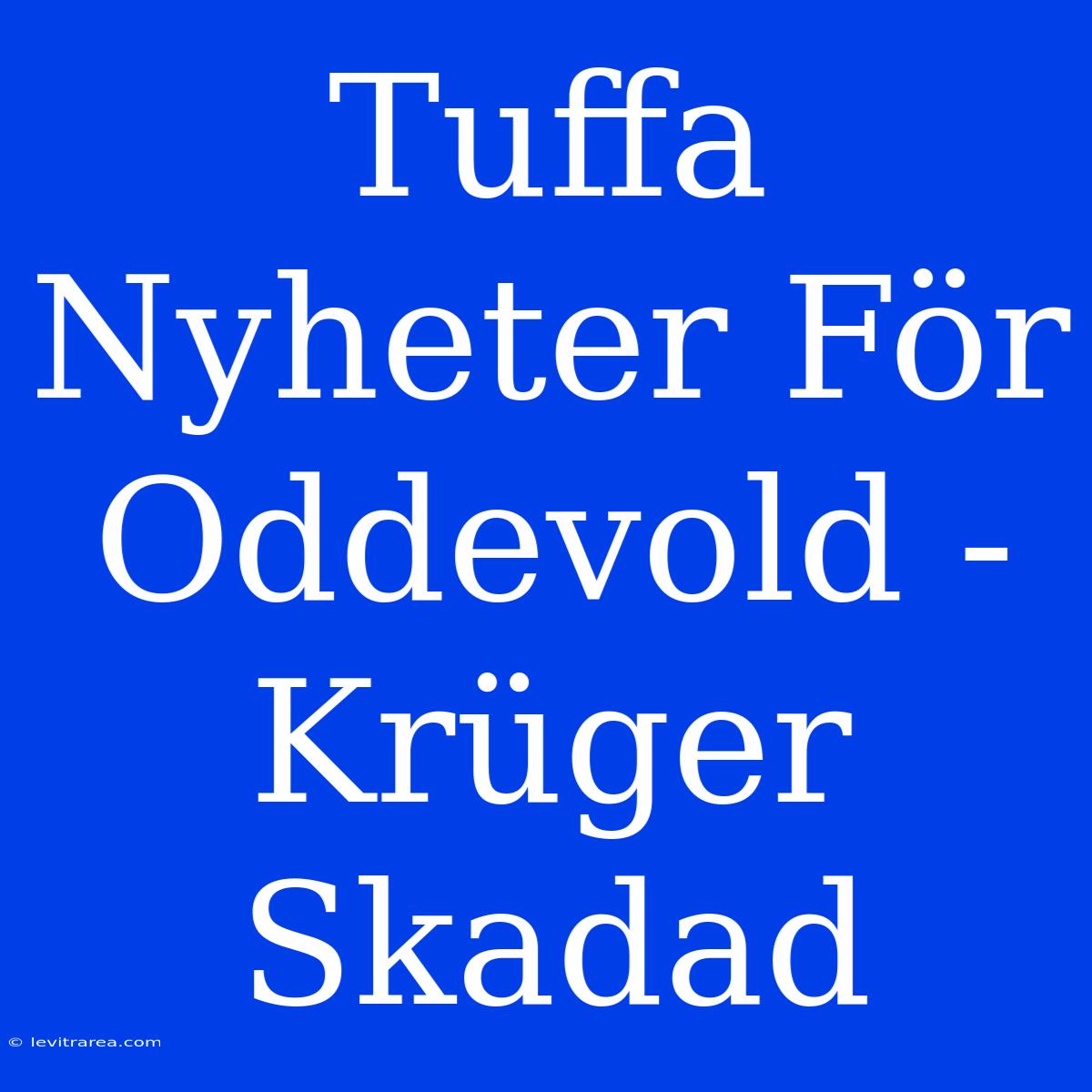 Tuffa Nyheter För Oddevold - Krüger Skadad