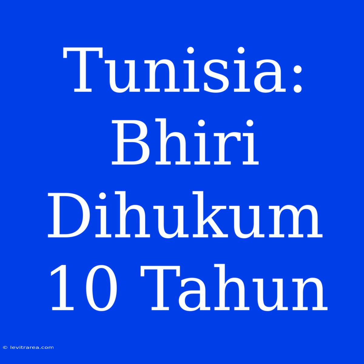 Tunisia: Bhiri Dihukum 10 Tahun