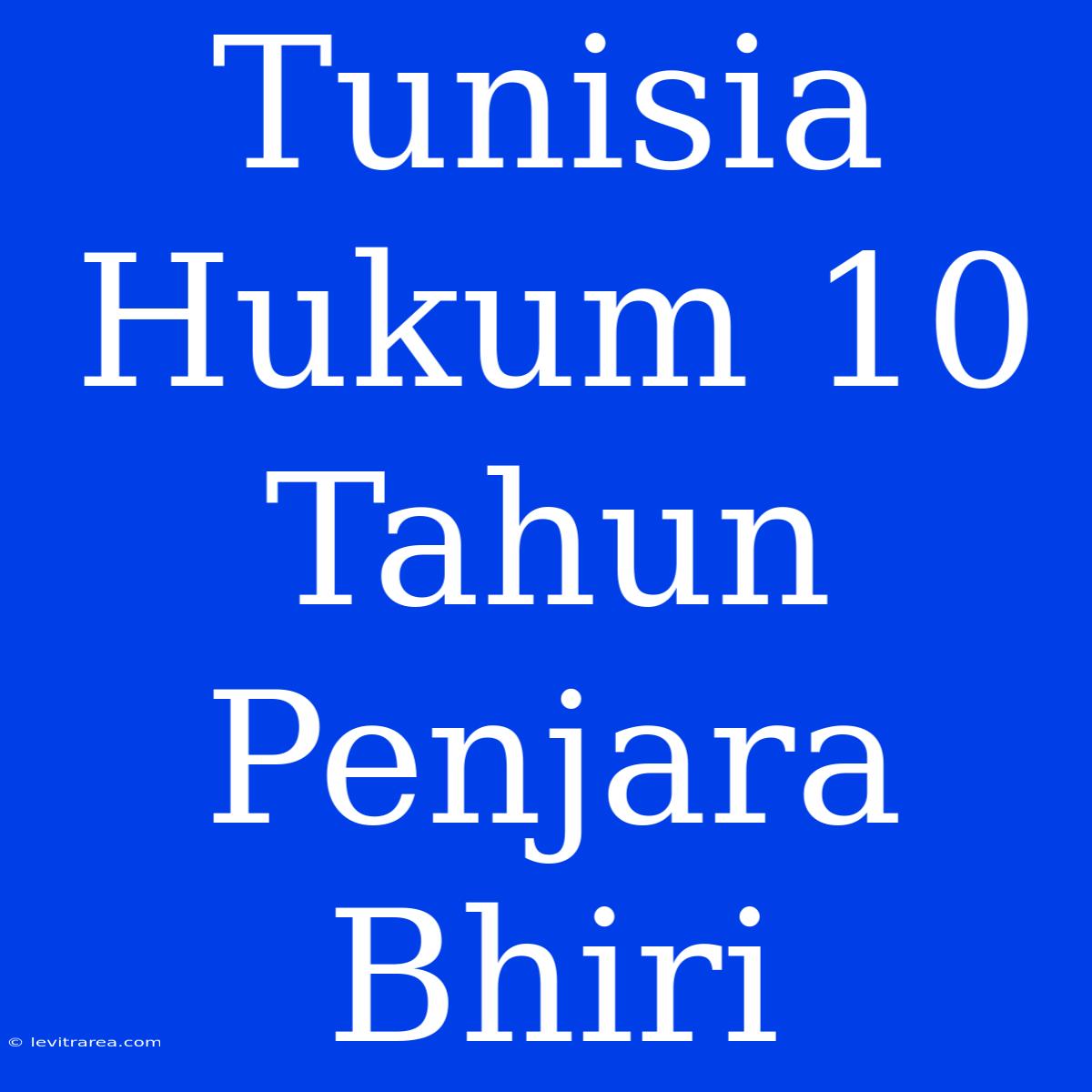 Tunisia Hukum 10 Tahun Penjara Bhiri