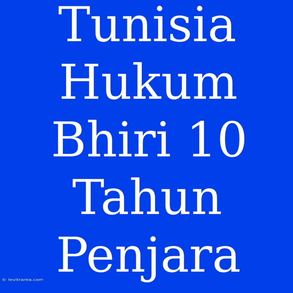 Tunisia Hukum Bhiri 10 Tahun Penjara