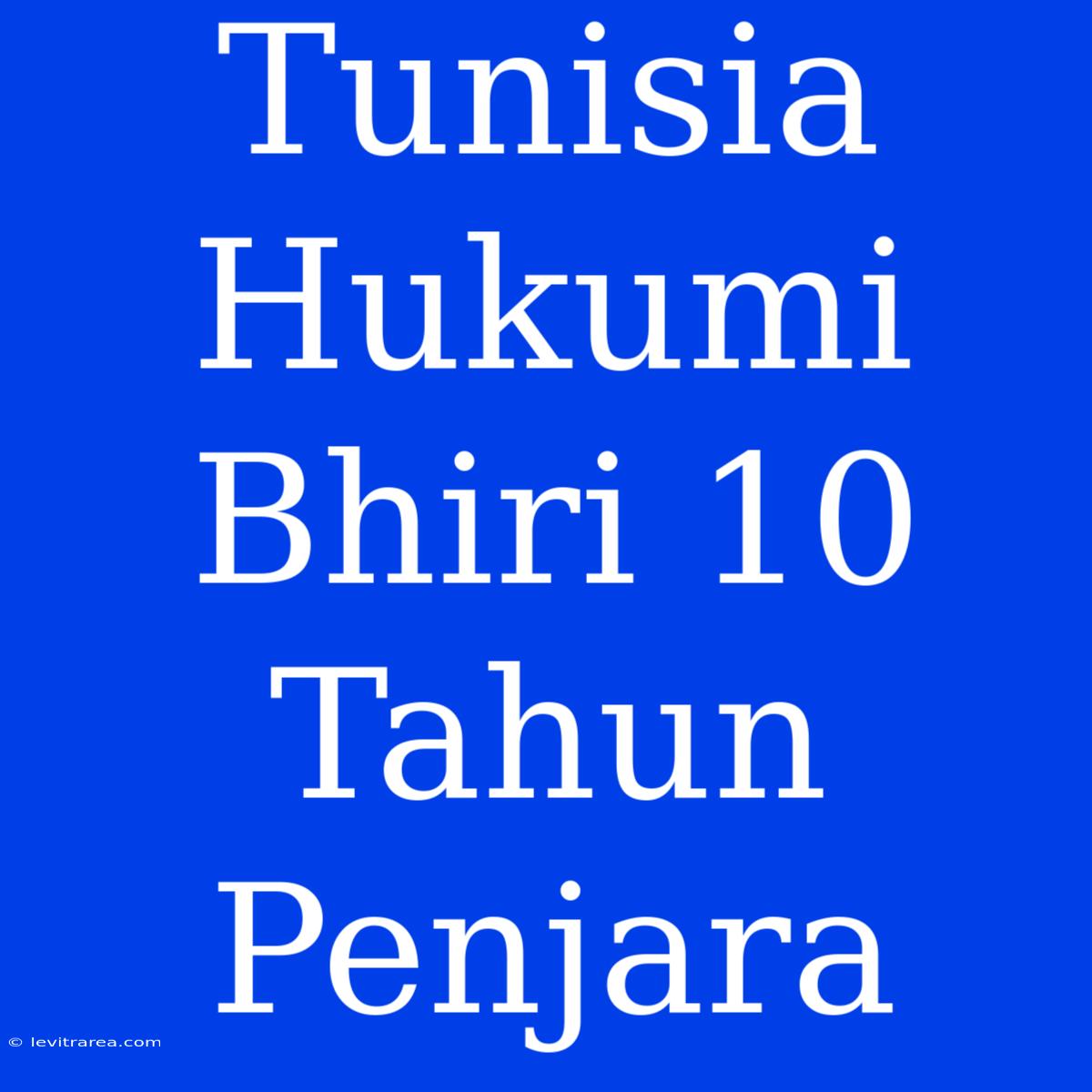 Tunisia Hukumi Bhiri 10 Tahun Penjara