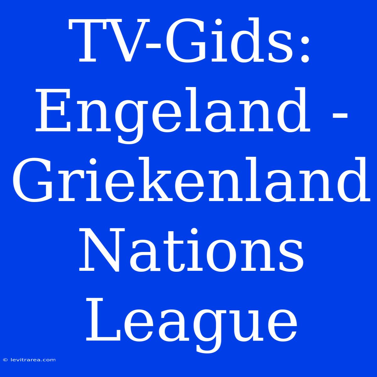 TV-Gids: Engeland - Griekenland Nations League