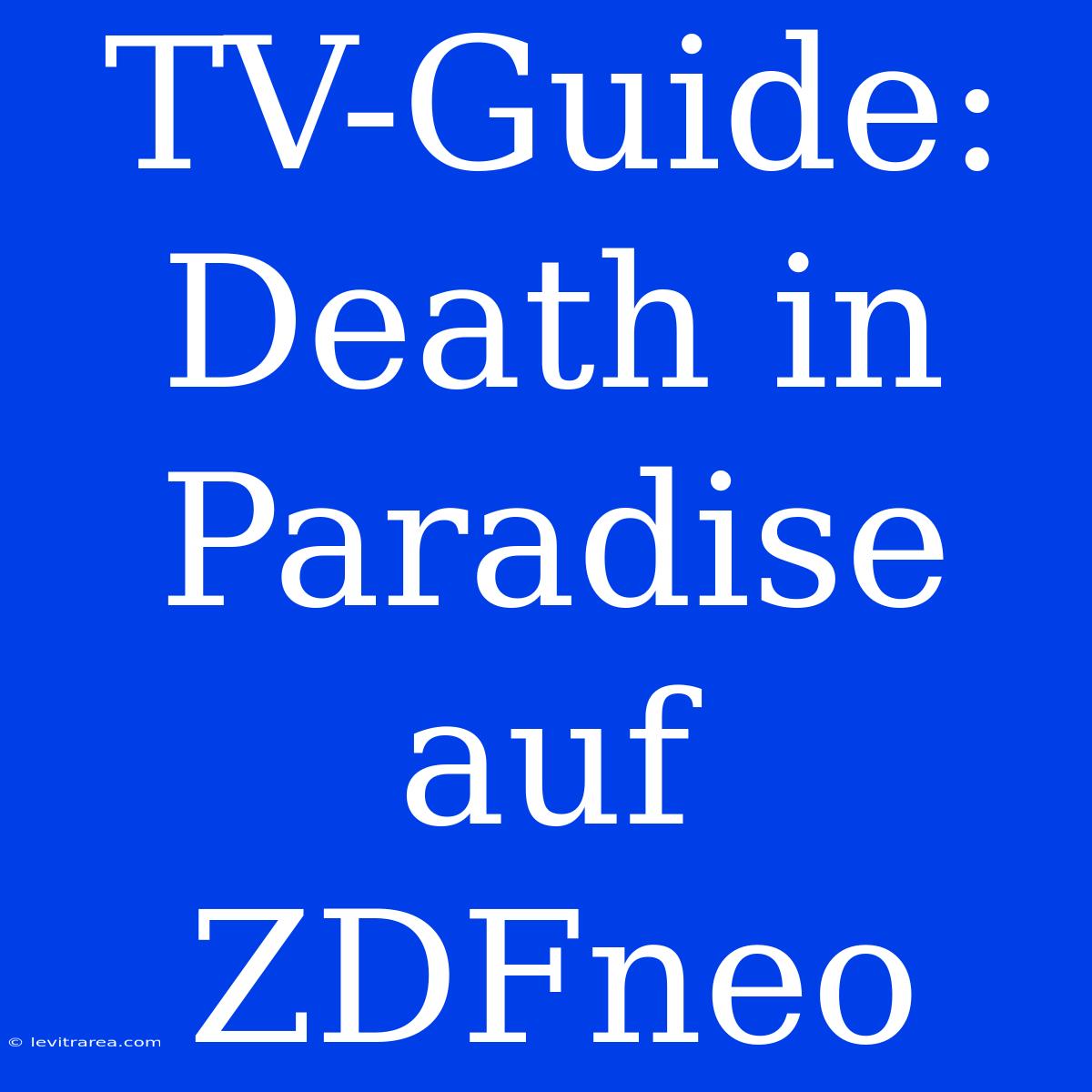 TV-Guide: Death In Paradise Auf ZDFneo