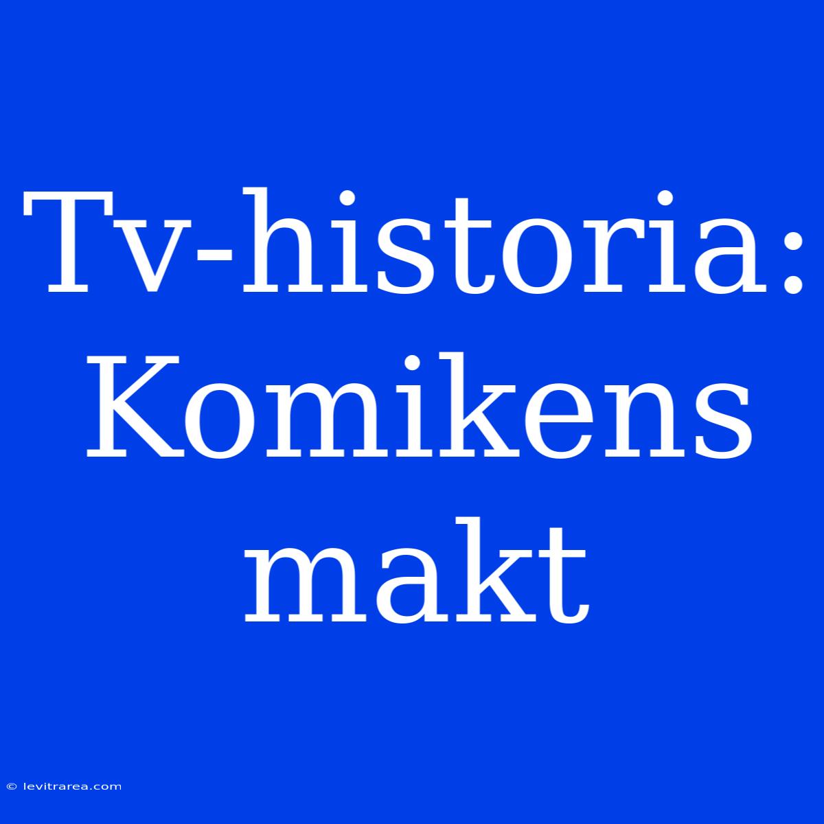 Tv-historia: Komikens Makt 