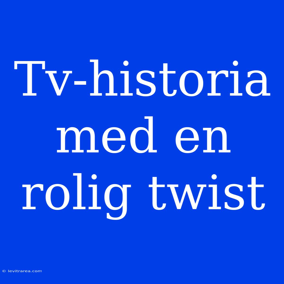 Tv-historia Med En Rolig Twist