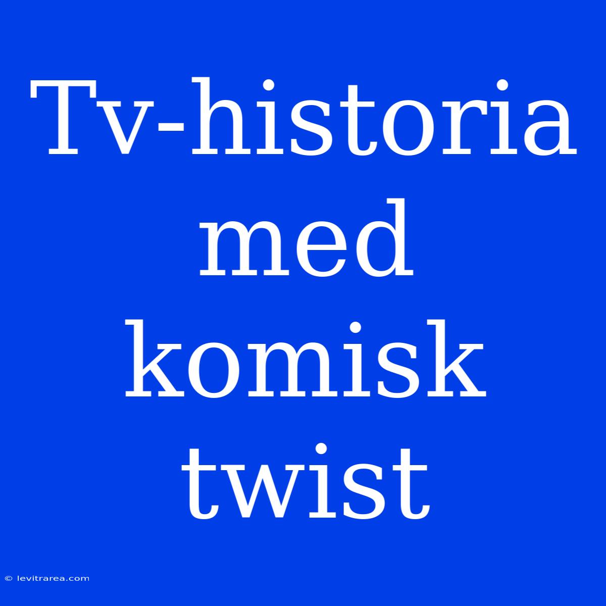 Tv-historia Med Komisk Twist