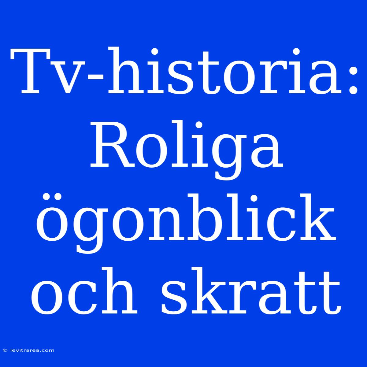 Tv-historia: Roliga Ögonblick Och Skratt