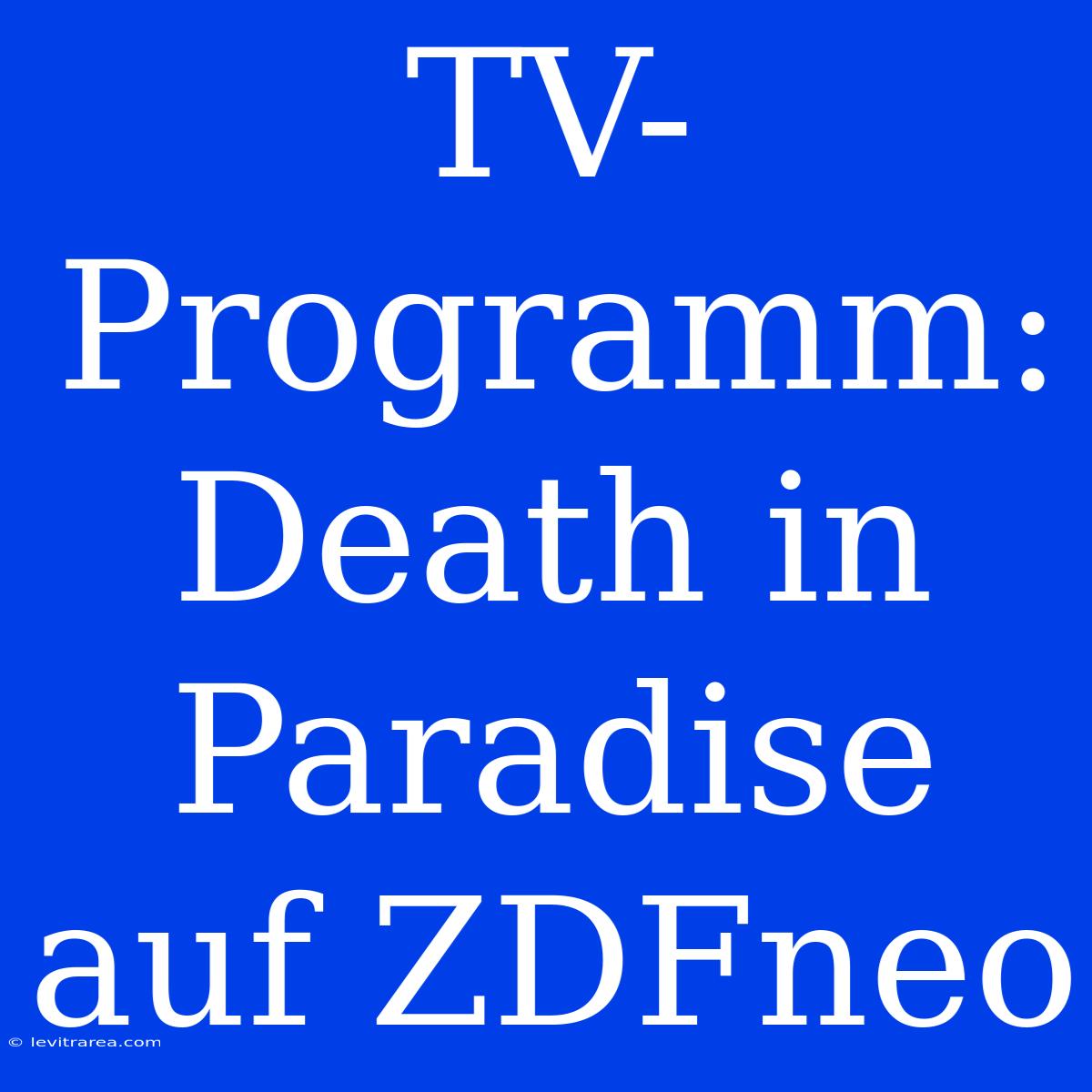 TV-Programm: Death In Paradise Auf ZDFneo