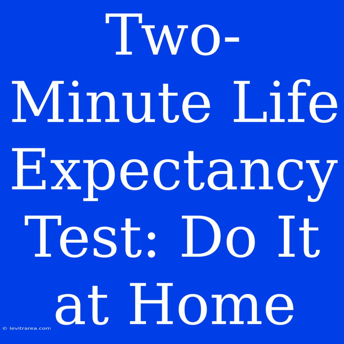 Two-Minute Life Expectancy Test: Do It At Home