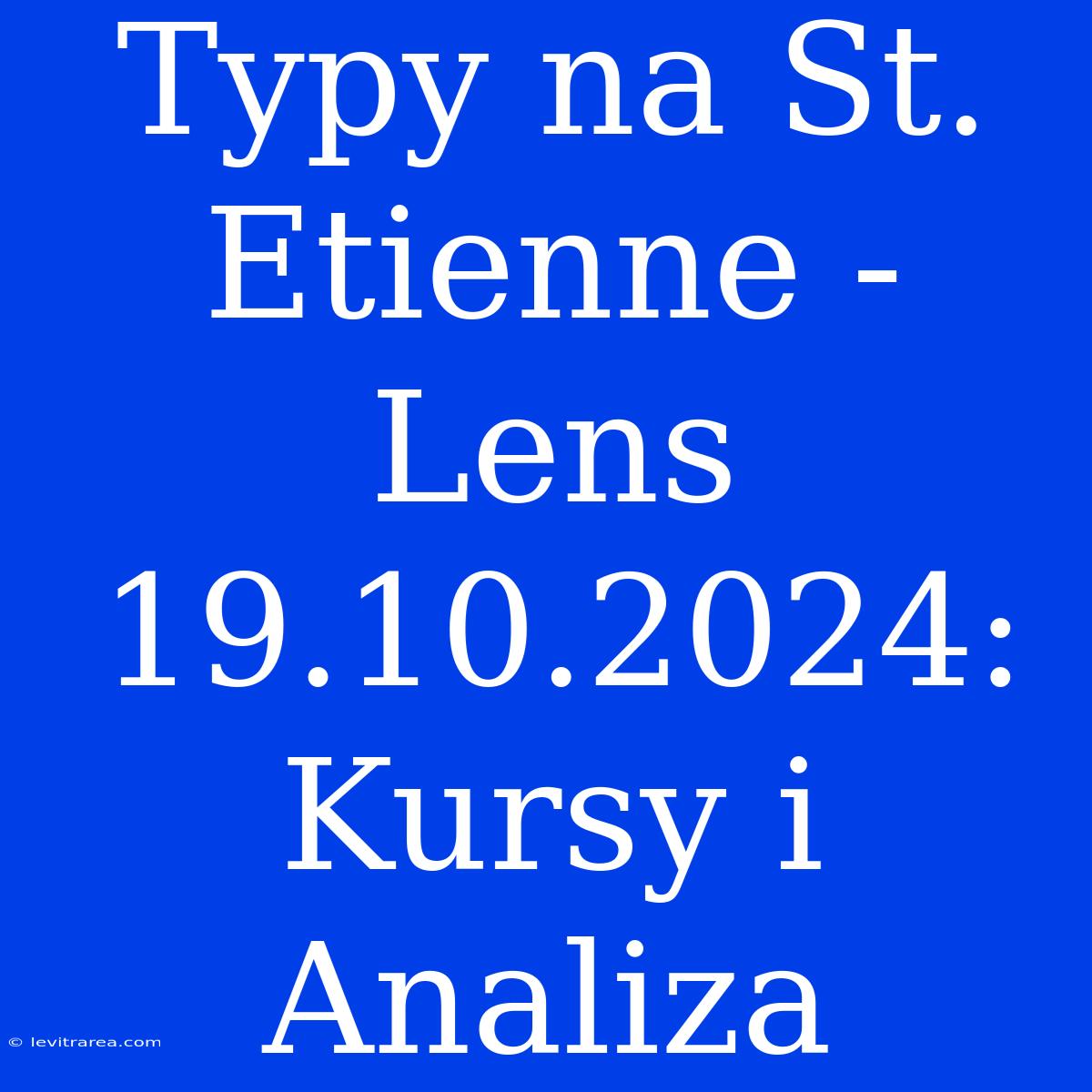 Typy Na St. Etienne - Lens 19.10.2024: Kursy I Analiza