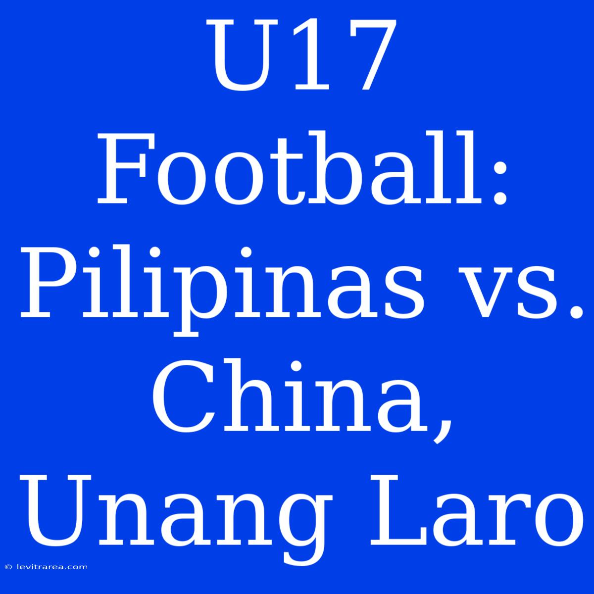 U17 Football:  Pilipinas Vs. China, Unang Laro